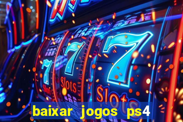 baixar jogos ps4 desbloqueado pkg